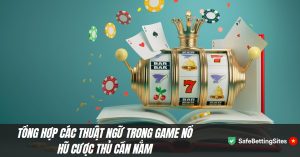 Các Thuật Ngữ Trong Game Nổ Hũ Thường Gặp